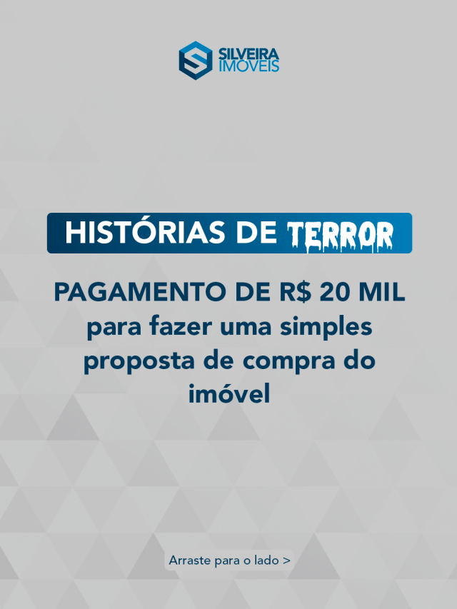 Histórias de terror: pagamento de 20 mil reais para fazer uma simples proposta de compra do imóvel